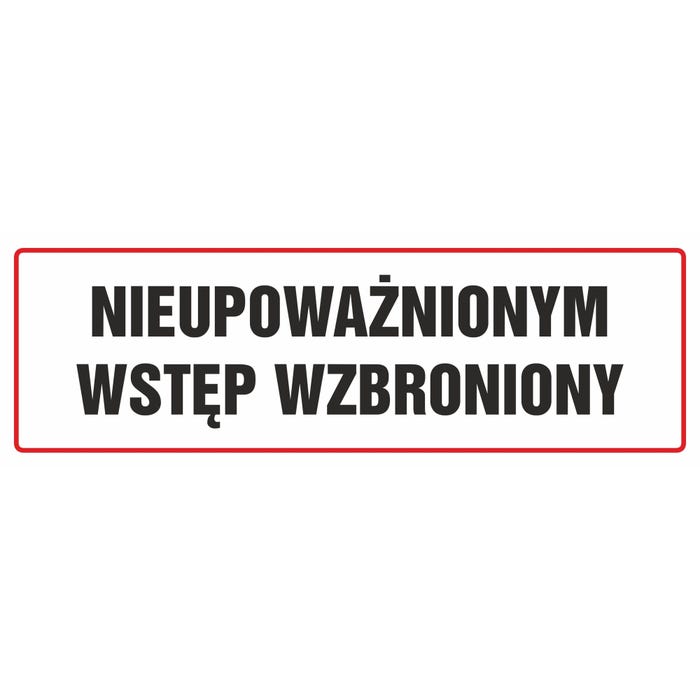 Znak informacyjny NIEUPOWAŻNIONYM WSTĘP WZBRONIONY 10X30 cm